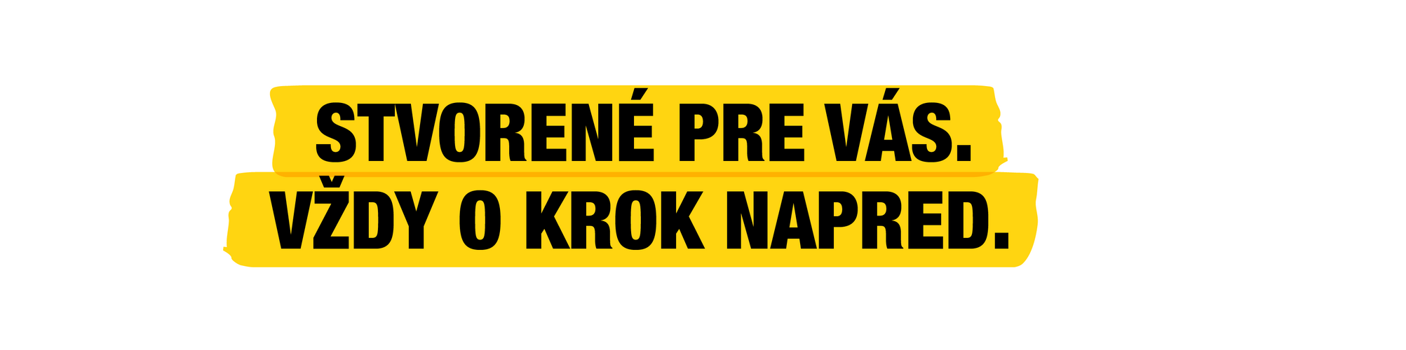 Vytvorené pre vás. O krok vpred pred ostatnými.