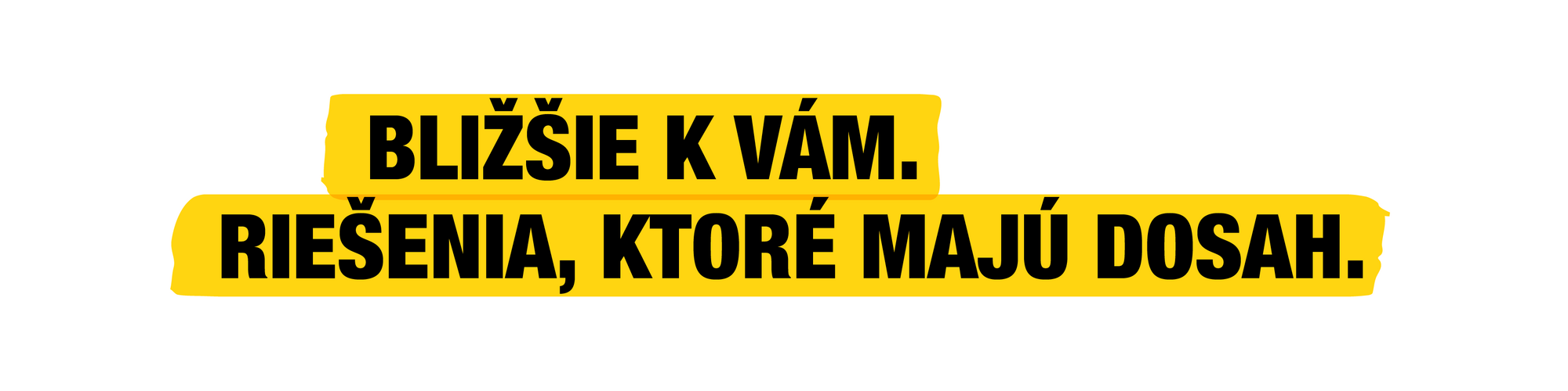 Blízko vás. Riešenia, ktoré idú ďaleko.